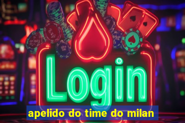 apelido do time do milan